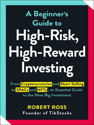 A Beginner's Guide to High-Risk, High-Reward Investing - ebook